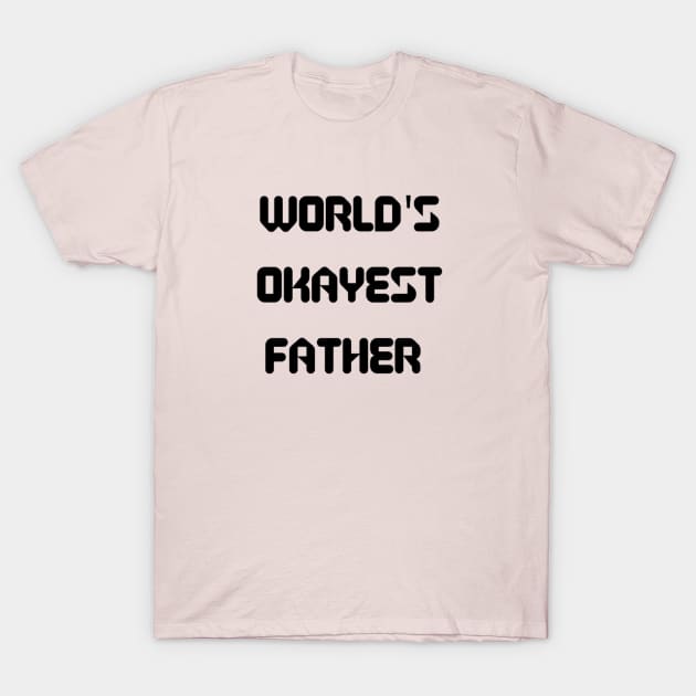 World’s Okayest Father T-Shirt by Artistic Design